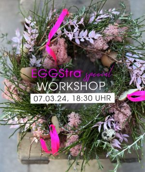 BLUMENTOCHTER EGGStra Special Workshop